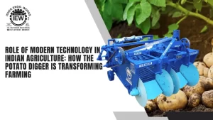 Read more about the article Role of Modern Technology in Indian Agriculture: How the Potato Digger Is Transforming Farming