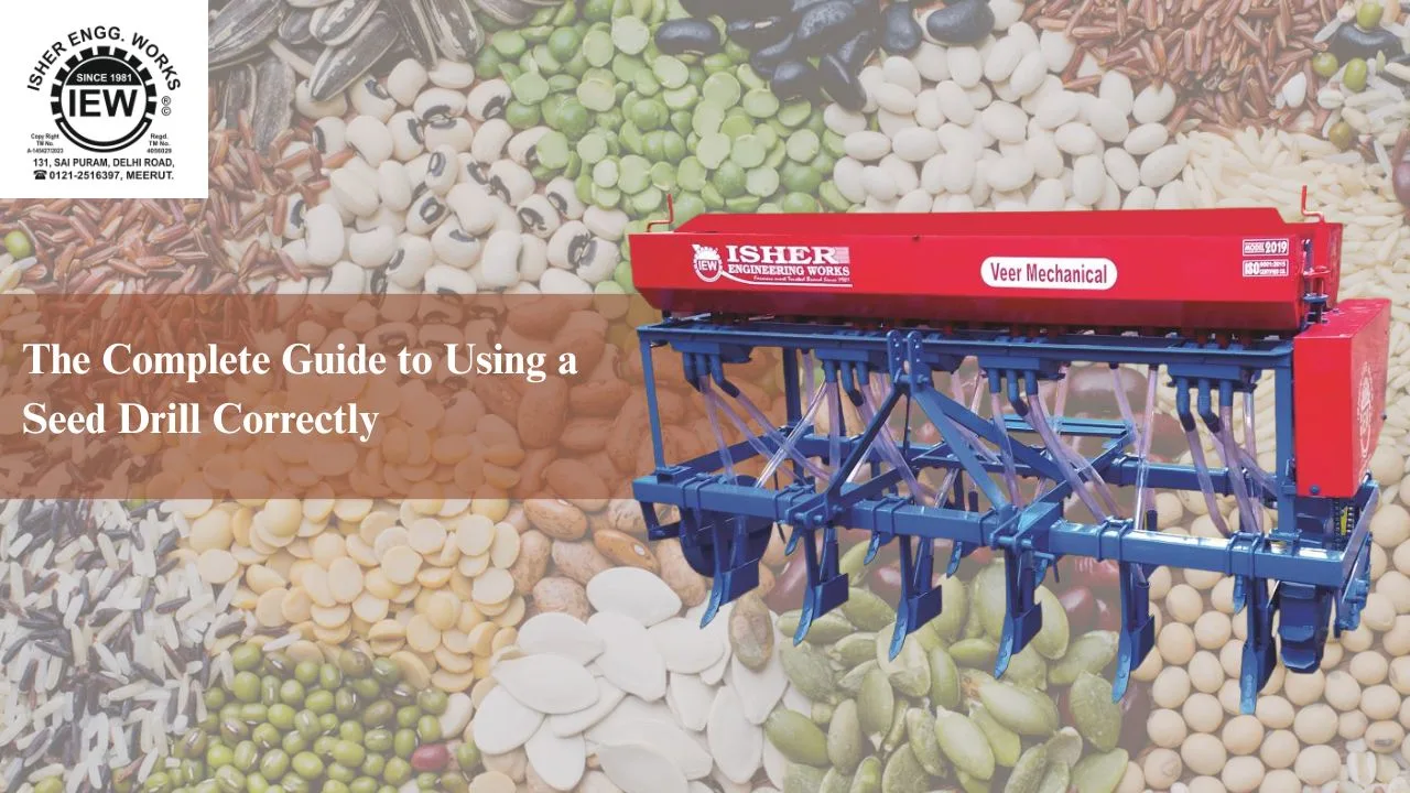You are currently viewing The Complete Guide to Using a Seed Drill Correctly